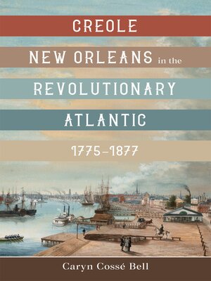 cover image of Creole New Orleans in the Revolutionary Atlantic, 1775–1877